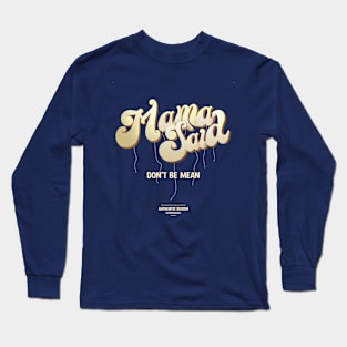 Mama Said Dont Be Mean Long Sleeve T-Shirt